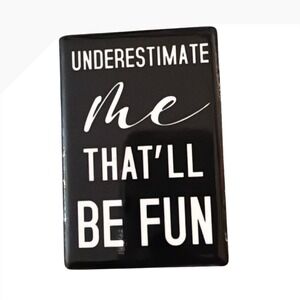 Black Rectangle Magnet Underestimate Me Thatll Be Fun White Text 2.5"x4"